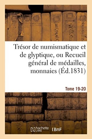 Trésor de Numismatique Et de Glyptique, Ou Recueil Général de Médailles. Tome 19-20