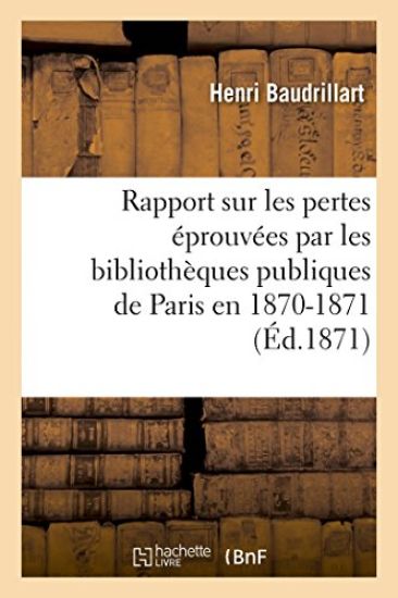 Rapport Sur Les Pertes Éprouvées Par Les Bibliothèques Publiques de Paris En 1870-1871