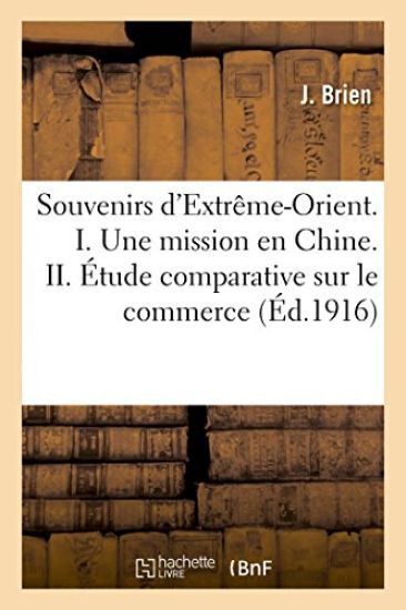 Souvenirs d'Extrême-Orient. I. Une Mission En Chine. II. Étude Comparative Sur Le Commerce Des Ports