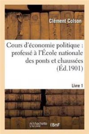 Cours d'Économie Politique: Professé À l'École Nationale Des Ponts Et Chaussées. 1, Ed Def