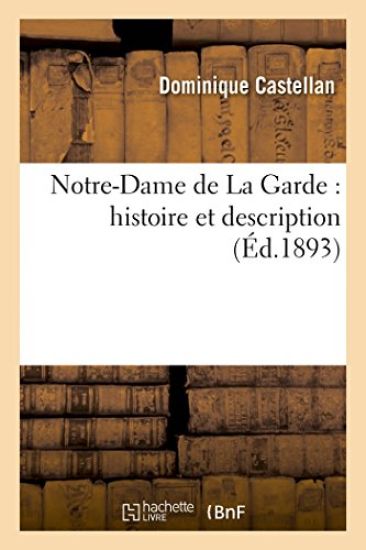 Notre-Dame de la Garde: Histoire Et Description