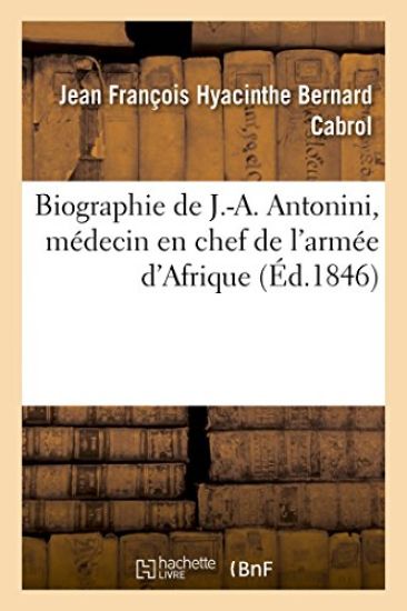 Biographie de J.-A. Antonini, Médecin En Chef de l'Armée d'Afrique...