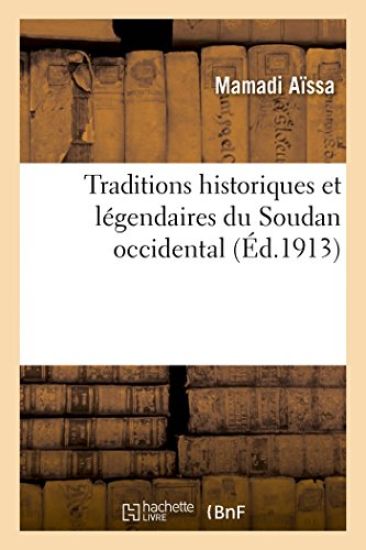 Traditions Historiques Et Légendaires Du Soudan Occidental