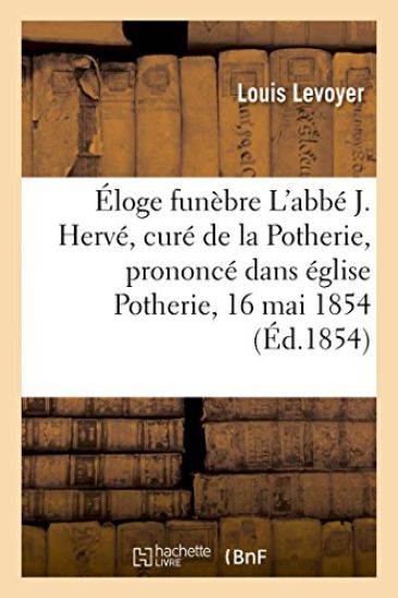 Éloge Funèbre M. l'Abbé J. Hervé, Curé Potherie, Prononcé Dans l'Église de la Potherie, 16 Mai 1854