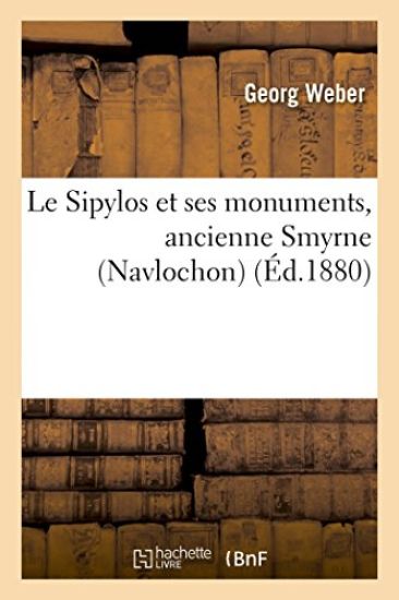 Le Sipylos Et Ses Monuments, Ancienne Smyrne (Navlochon): Monographie Historique