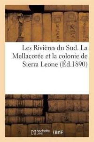 Les Rivières Du Sud. La Mellacorée Et La Colonie de Sierra Leone