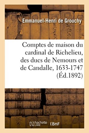 Comptes de Maison Du Cardinal de Richelieu, Des Ducs de Nemours Et de Candalle 1633-1747