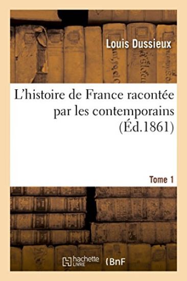 L'Histoire de France Racontée Par Les Contemporains T. 1