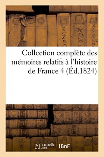 Collection Complète Des Mémoires Relatifs À l'Histoire de France. 4