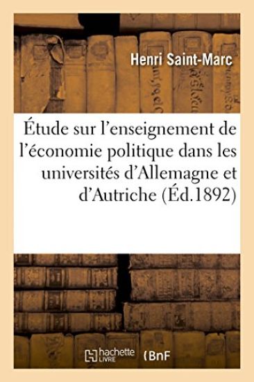 Étude Sur l'Enseignement de l'Économie Politique Dans Les Universités d'Allemagne Et d'Autriche