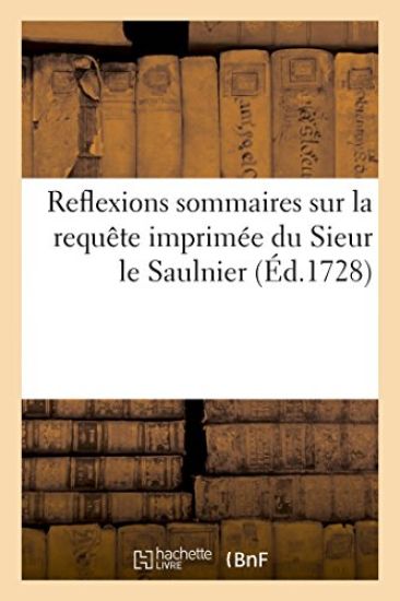 Reflexions Sommaires Sur La Requête Imprimée Du Sieur Le Saulnier