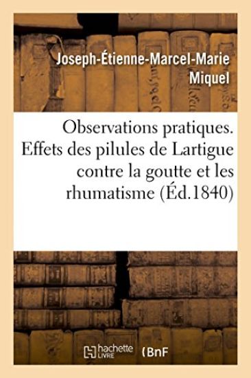 Observations Pratiques Sur Les Effets Des Pilules de Lartigue Contre La Goutte Et Les Rhumatismes
