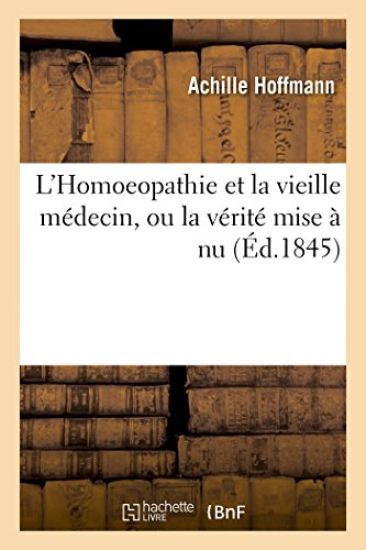 L'Homoeopathie Et La Vieille Médecine, Ou La Vérité Mise À NU