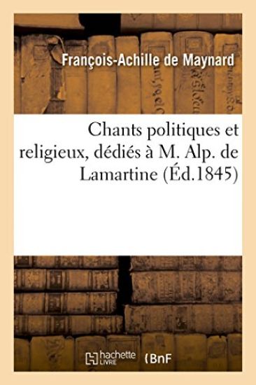 Chants Politiques Et Religieux, Dédiés À M. Alp. de Lamartine