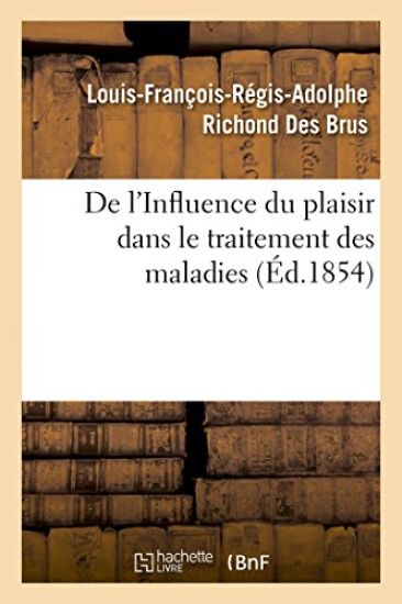 de l'Influence Du Plaisir Dans Le Traitement Des Maladies, Par M. Richond Des Brus, ...