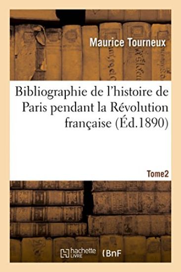 Bibliographie de l'Histoire de Paris Pendant La Révolution Française, Tome 2