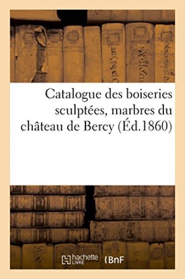 Catalogue Des Boiseries Sculptées Marbres Château de Bercy Après Décès Du Marquis Gabriel de Nicolay