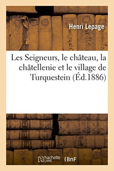 Les Seigneurs, Le Château, La Châtellenie Et Le Village de Turquestein
