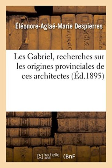 Les Gabriel, Recherches Sur Les Origines Provinciales de Ces Architectes