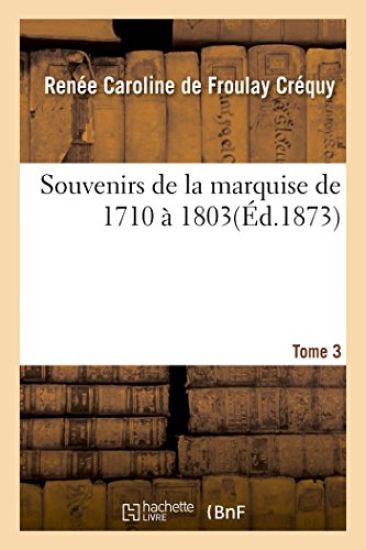 Souvenirs de la Marquise de 1710 À 1803. T. 3