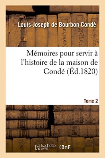 Mémoires Pour Servir À l'Histoire de la Maison de Condé T. 2