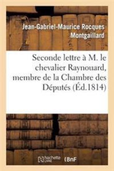 Seconde Lettre À M. Le Chevalier Raynouard, Membre de la Chambre Des Députés