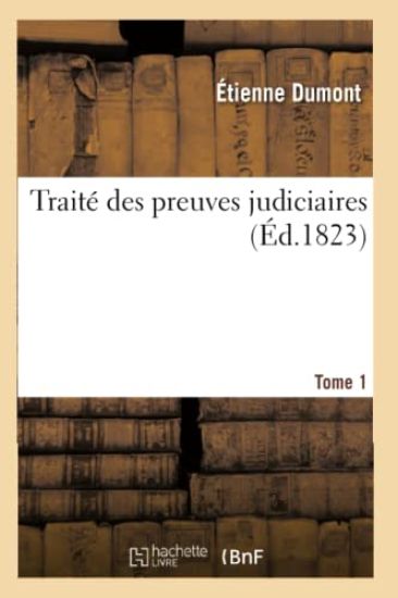Traité Des Preuves Judiciaires. Tome 1