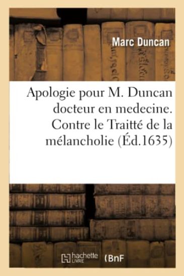 Apologie Pour M. Duncan Docteur En Medecine. Contre Le Traitté de la Mélancholie