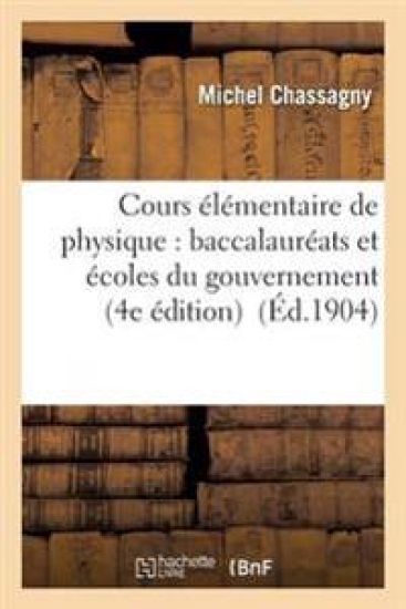 Cours Élémentaire de Physique: Baccalauréats Et Écoles Du Gouvernement 4e Édition