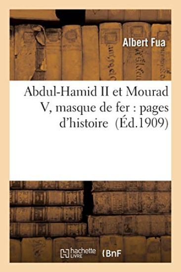 Abdul-Hamid II Et Mourad V, Masque de Fer: Pages d'Histoire