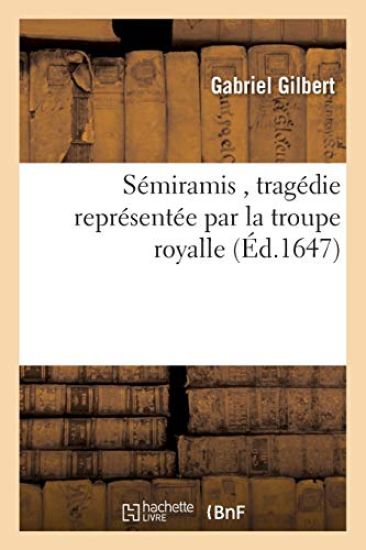 Sémiramis, Tragédie Représentée Par La Troupe Royalle