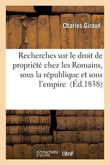 Recherches Sur Le Droit de Propriété Chez Les Romains, Sous La République Et Sous l'Empire