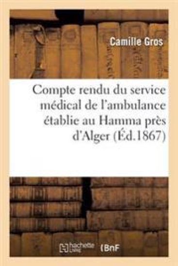 Compte Rendu Du Service Médical de l'Ambulance Établie Au Hamma Près d'Alger