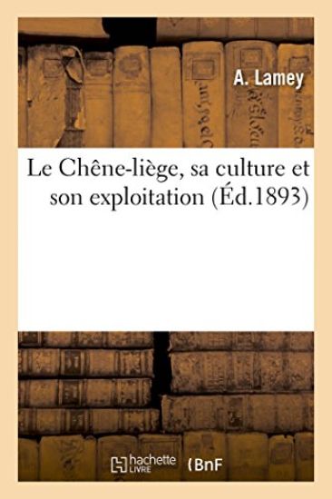 Le Chêne-Liège, Sa Culture Et Son Exploitation