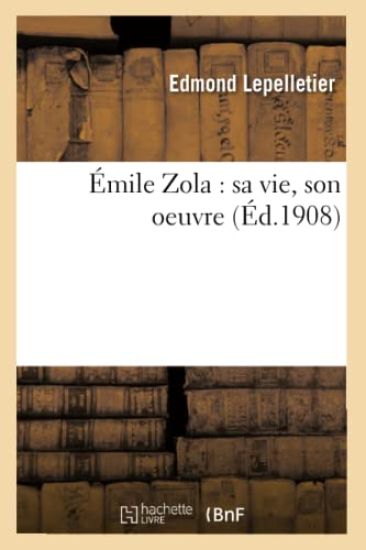Émile Zola: Sa Vie, Son Oeuvre