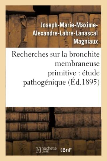 Recherches Sur La Bronchite Membraneuse Primitive: Étude Pathogénique