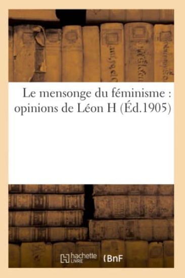 Le Mensonge Du Féminisme: Opinions de Léon H