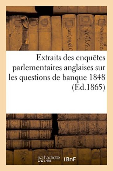 Extraits Des Enquêtes Parlementaires Anglaise, Banque 1848