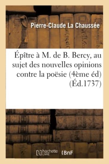 Épître À M. de B. Bercy, Au Sujet Des Nouvelles Opinions Contre La Poësie 4ème Éd