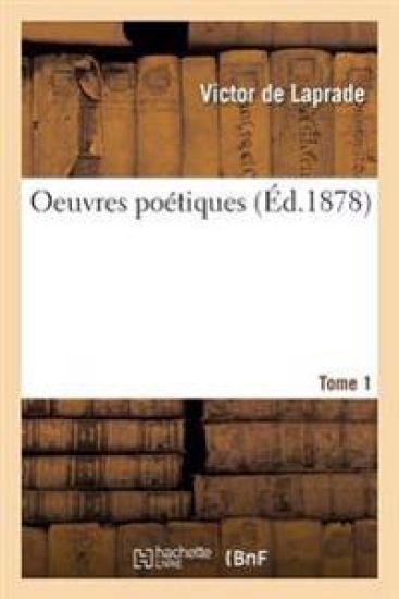 Oeuvres Poétiques de Victor de Laprade. T. 1