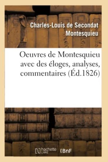 Oeuvres de Montesquieu Avec Des Éloges, Analyses, Commentaires