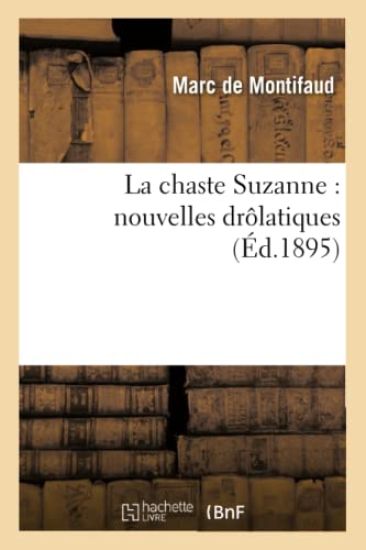 La Chaste Suzanne: Nouvelles Drôlatiques