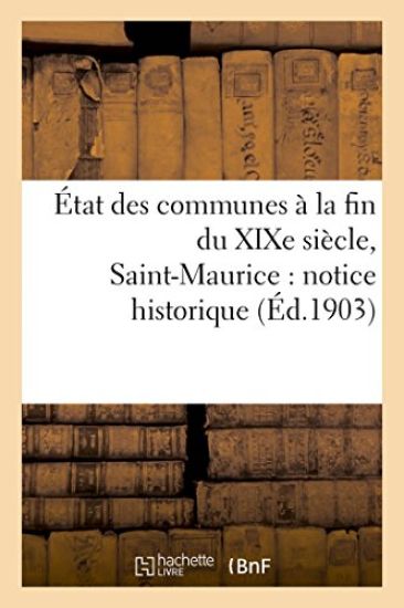 État Des Communes À La Fin Du Xixe Siècle. Saint-Maurice: Notice Historique