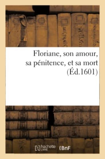 Floriane, Son Amour, Sa Pénitence, Et Sa Mort