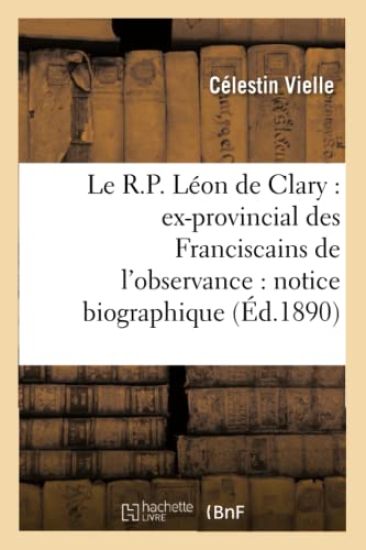 Le R.P. Léon de Clary: Ex-Provincial Des Franciscains de l'Observance: Notice Biographique