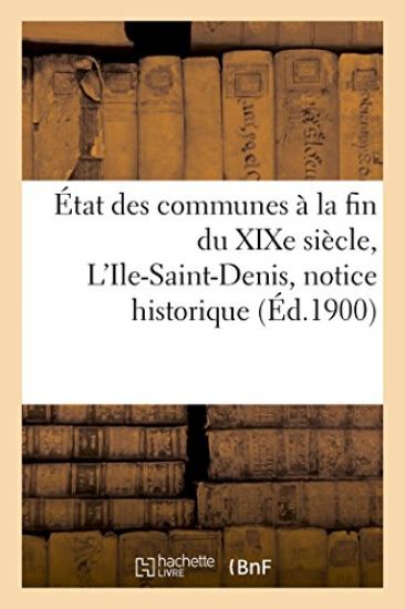 État Des Communes À La Fin Du Xixe Siècle. l'Ile-Saint-Denis: Notice Historique