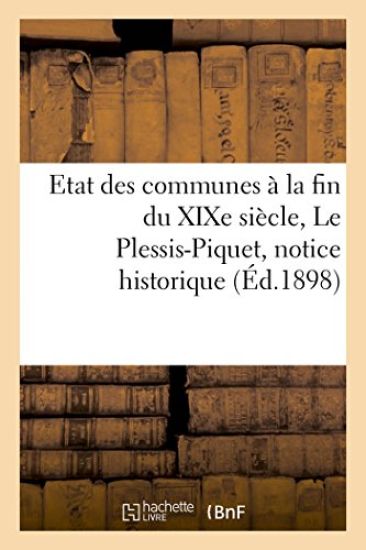 Etat Des Communes À La Fin Du Xixe Siècle. Le Plessis-Piquet: Notice Historique