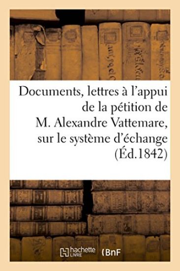 Documents & Lettres À l'Appui de la Pétition Aux Chambres Françaises, Sur Le Système d'Échange