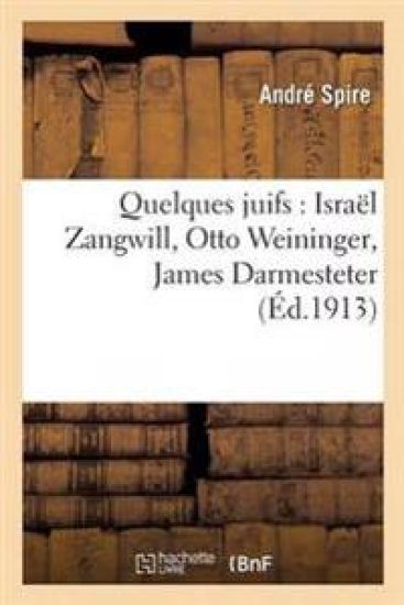 Quelques Juifs: Israël Zangwill, Otto Weininger, James Darmesteter