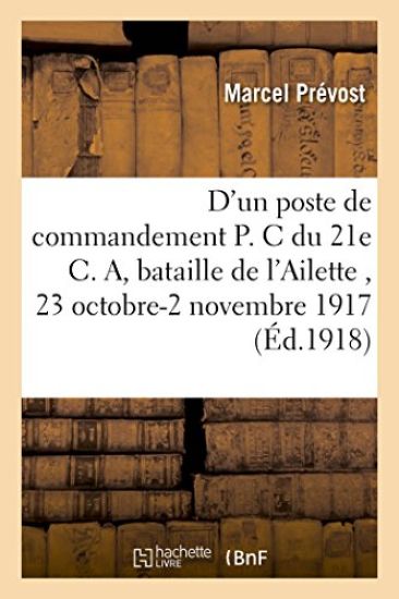 D'Un Poste de Commandement P. C. Du 21e C. A.: Bataille de l'Ailette 23 Octobre-2 Novembre 1917